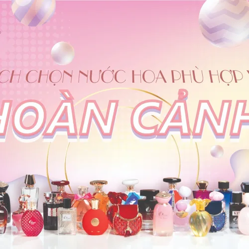 Cách chọn nước hoa nữ phù hợp với hoàn cảnh